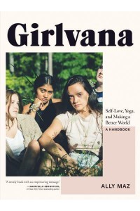 Girlvana Self-Love, Yoga, and Making a Better World : A Handbook