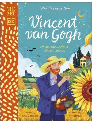 Vincent Van Gogh He Saw the World in Vibrant Colours - What the Artist Saw