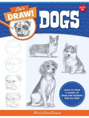 Let's Draw Dogs Learn to Draw a Variety of Dogs and Puppies Step by Step! - Let's Draw