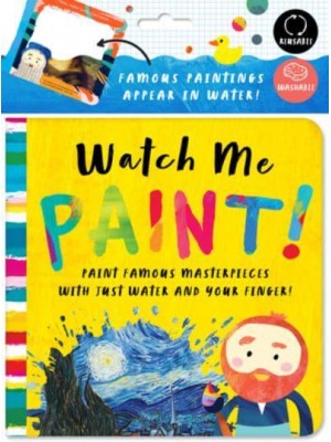 Watch Me Paint: Paint Famous Masterpieces With Just Your Finger! Color-Changing Fun for Bath Time and Play Time!
