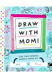Draw With Mom! The Two-Person Doodle Book - Two-Dle Doodle