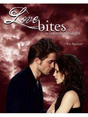 Love Bites The Unofficial Saga of Twilight