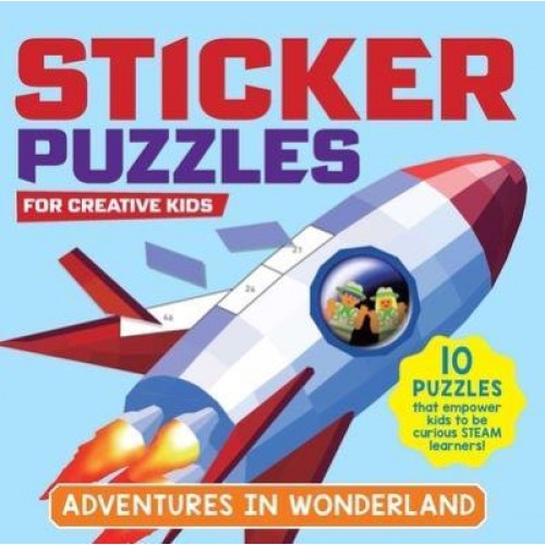 Sticker Puzzles for Creative Kids; Adventures in Wonderland 10 Puzzles That Empower Kids to Be Curious Steam Learners