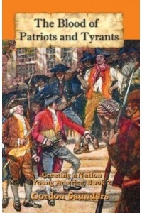 The Blood of Patriots and Tyrants: Creating a Nation