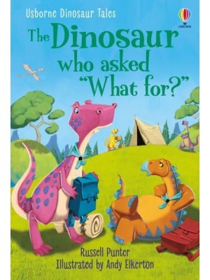 The Dinosaur Who Asked 'What For?' - Usborne Dinosaur Tales