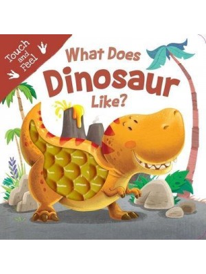 What Does Dinosaur Like? Touch & Feel Board Book - Touch and Feel
