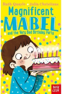 Magnificent Mabel and the Very Bad Birthday Party - Magnificent Mabel
