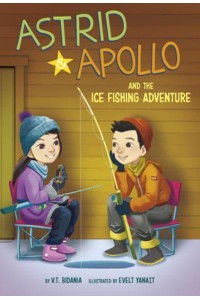 Astrid and Apollo and the Ice Fishing Adventure - Astrid and Apollo