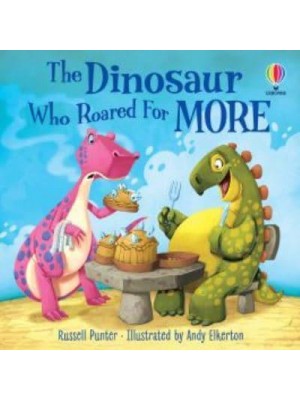 The Dinosaur Who Roared for More - Usborne Picture Books