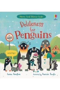 Politeness for Penguins - Usborne Good Behaviour Guides