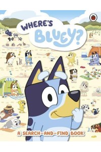 Bluey: Where's Bluey? A Search-and-Find Book - Bluey