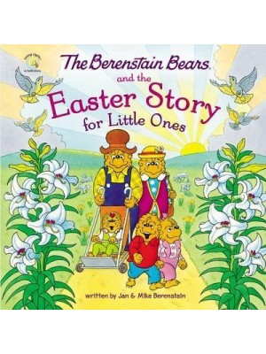 The Berenstain Bears and the Easter Story for Little Ones - Berenstain Bears/Living Lights: A Faith Story