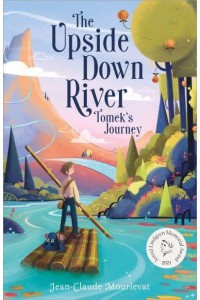 The Upside Down River. Tomek's Journey - Upside Down River