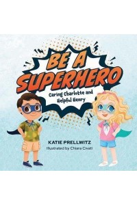 Be a Superhero: Caring Charlotte and Helpful Henry