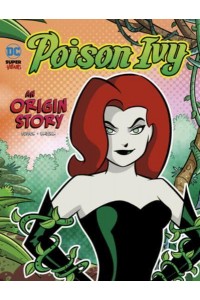 Poison Ivy An Origin Story - DC Super-Villains Origins