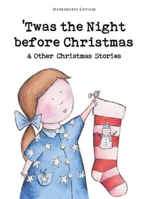 Twas The Night Before Christmas and Other Christmas Stories - Wordsworth Children's Classics