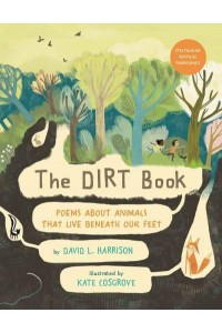 The Dirt Book Poems About Animals That Live Beneath Our Feet