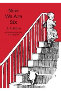 Now We Are Six - Winnie-the-Pooh - Classic Editions