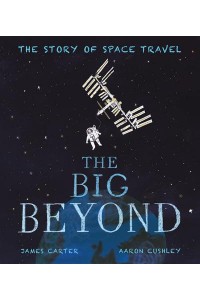The Big Beyond The Story of Space Travel