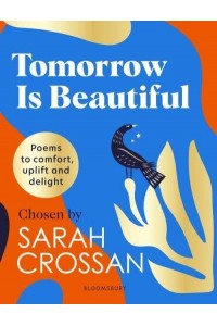Tomorrow Is Beautiful Poems to Comfort, Uplift and Delight