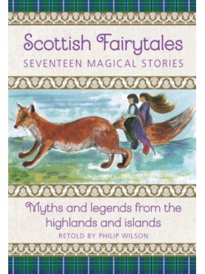 Scottish Fairytales: Seventeen Magical Stories Myths and Legends from the Highlands and Islands