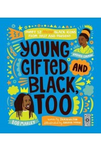 Young, Gifted and Black Too 52 Black Heroes to Celebrate and Discover