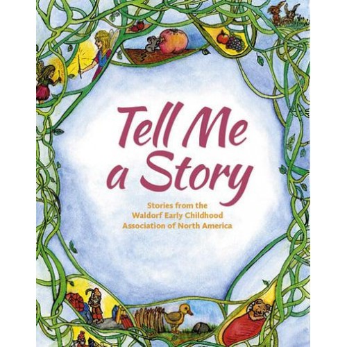 Tell Me a Story Stories from the Waldorf Early Childhood Association of North America