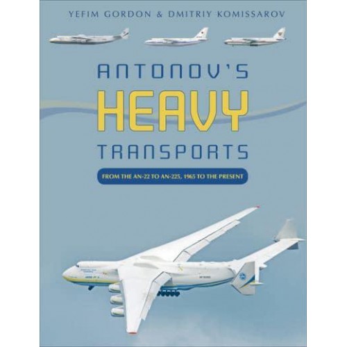 Antonov's Heavy Transports From the An-22 to An-225, 1965 to the Present