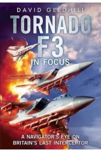 Tornado F3 in Focus A Navigator's Eye on Britain's Last Interceptor