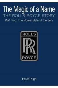 The Magic of a Name Part 2 Power Behind the Jets, 1945-1987 The Rolls-Royce Story