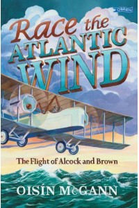 Race the Atlantic Wind The Flight of Alcock and Brown