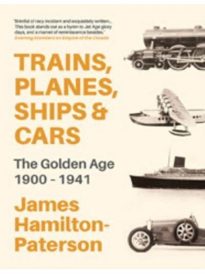 Trains, Planes, Ships & Cars The Golden Age 1900-1941