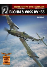 Blohm & Voss BV 155 - Secret Projects of the Luftwaffe