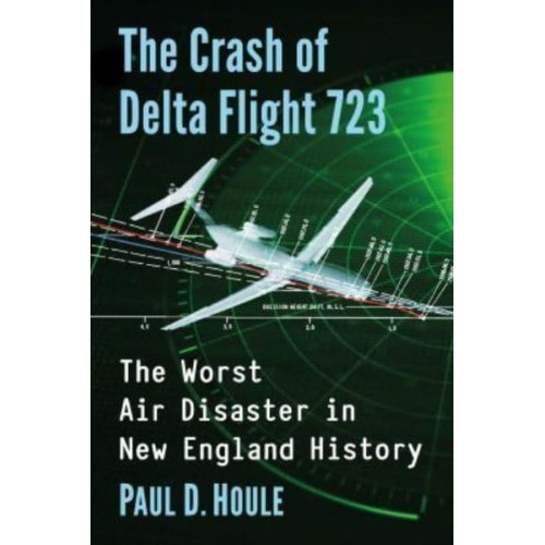 The Crash of Delta Flight 723 The Worst Air Disaster in New England History