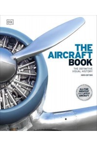The Aircraft Book The Definitive Visual History
