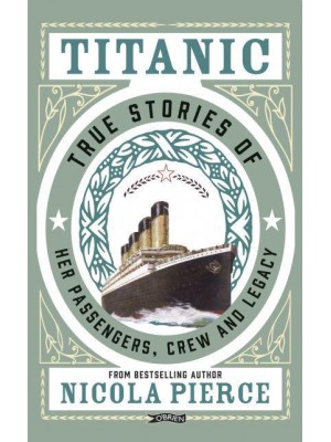 Titanic Captivating Stories of Her Passengers, Crew and Legacy