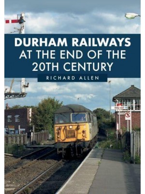 Durham Railways Around the End of the 20th Century