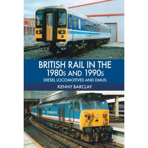 British Rail in the 1980S and 1990S Diesel Locomotives and DMUs