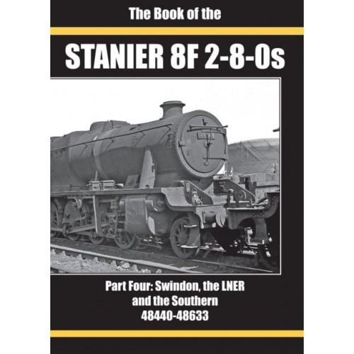 THE BOOK OF THE STANIER 8F 2-8-0S PART FOUR: SWINDON, THE LNER AND THE SOUTHERN 48440-48633