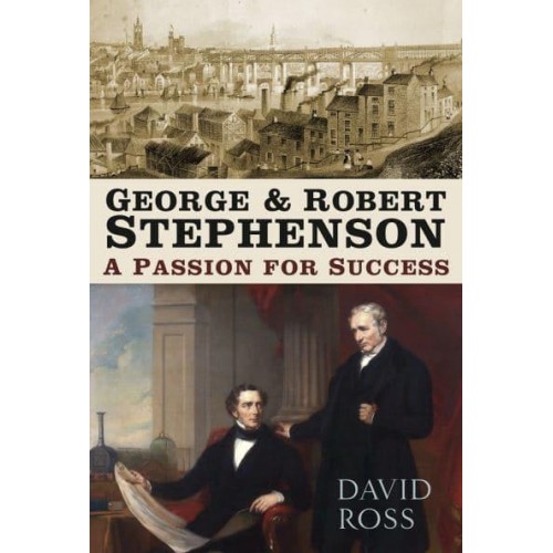 George & Robert Stephenson A Passion for Success