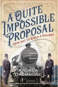A Quite Impossible Proposal How Not to Build a Railway