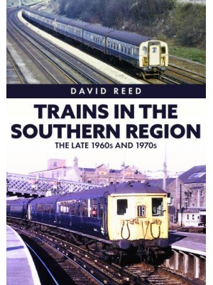 Trains in the Southern Region The Late 1960S and 1970S