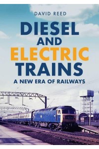Diesel and Electric Trains A New Era of Railways