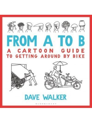 From A to B A Cartoon Guide to Getting Around by Bike