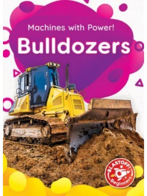 Bulldozers - Blastoff! Beginners : Machines With Power!