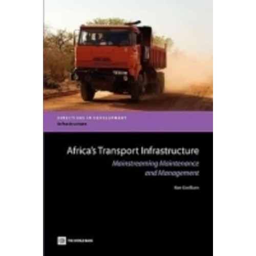Africa's Transport Infrastructure: Mainstreaming Maintenance and Management - Directions in Development. Infrastructure