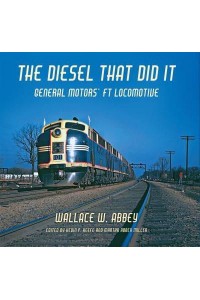 The Diesel That Did It General Motors' FT Locomotive - Railroads Past and Present
