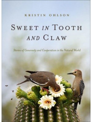 Sweet in Tooth and Claw Stories of Generosity and Cooperation in the Natural World