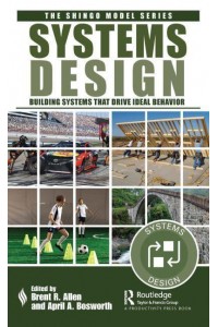 Systems Design: Building Systems that Drive Ideal Behavior - The Shingo Model Series