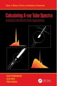 Calculating X-ray Tube Spectra: Analytical and Monte Carlo Approaches - Series in Medical Physics and Biomedical Engineering